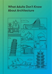 What Adults Don t Know About Architecture