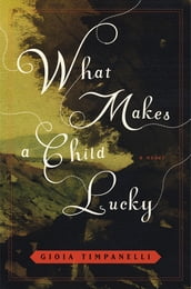 What Makes a Child Lucky: A Novel