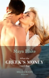 What The Greek s Money Can t Buy (Mills & Boon Modern) (The Untamable Greeks, Book 1)