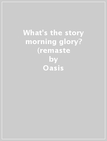 What's the story morning glory? (remaste - Oasis