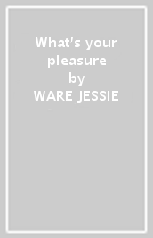 What s your pleasure