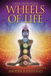 Wheels of Life: A User s Guide to the Chakra System