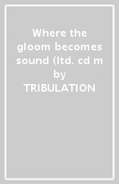 Where the gloom becomes sound (ltd. cd m