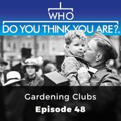 Who Do You Think You Are? Gardening Clubs