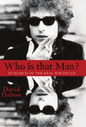 Who Is That Man? In Search of The Real Bob Dylan