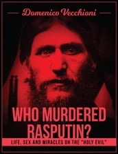 Who murdered Rasputin? Life, sex and miracles of the 