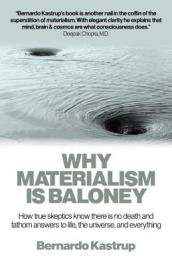 Why Materialism Is Baloney ¿ How true skeptics know there is no death and fathom answers to life, the universe, and everything