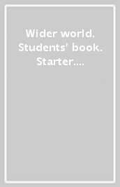 Wider world. Students  book. Starter. Per le Scuole superiori. Con espansione online