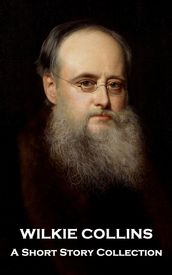 Wilkie Collins - A Short Story Collection