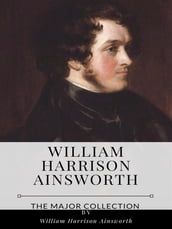 William Harrison Ainsworth The Major Collection