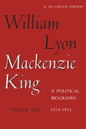 William Lyon Mackenzie King, Volume 1, 1874-1923