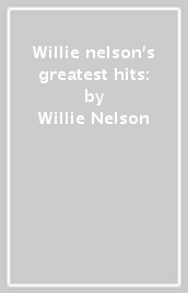 Willie nelson s greatest hits: