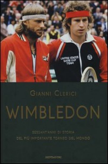 Wimbledon. Sessant'anni di storia del più importante torneo del mondo - Gianni Clerici