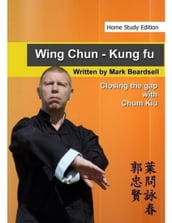 Wing Chun - Kung Fu - Closing the gap with Chum Kiu (Home Study Edition)