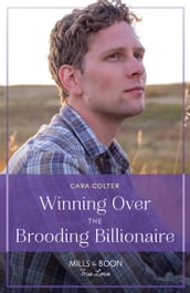Winning Over The Brooding Billionaire (Mills & Boon True Love)