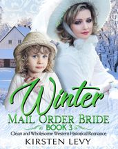 Winter Mail Order Bride Book 4:Clean and Wholesome Western Historical Romance