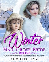 Winter Mail Order Bride Book 3:Clean and Wholesome Western Historical Romance