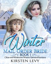 Winter Mail Order Bride Book 1:Clean and Wholesome Western Historical Romance