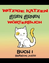 Witzige Katzen Lesen Lernen - Wörterbuch Buch 1 - (Kinder im Alter von 1-4)
