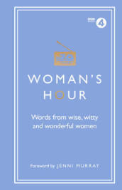 Woman s Hour: Words from Wise, Witty and Wonderful Women