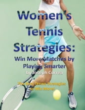Women s Tennis Strategies: Win More Matches by Playing Smarter
