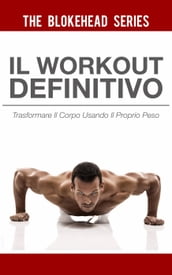 Il Workout Definitivo: Trasformare il corpo usando il proprio peso