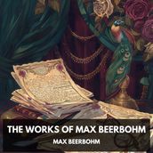 Works of Max Beerbohm, The (Unabridged)