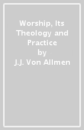 Worship, Its Theology and Practice