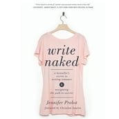 Write Naked: A Bestseller s Secrets to Writing Romance and Navigating the Path to Success