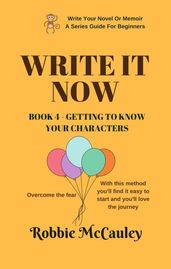 Write it Now. Book 4 - Getting To Know Your Characters
