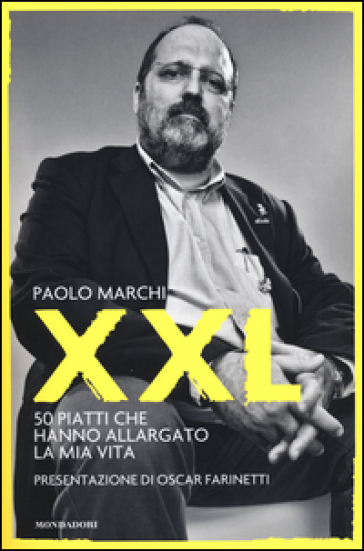 XXL. 50 piatti che hanno allargato la mia vita - Paolo Marchi