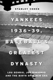 Yankees 193639, Baseball s Greatest Dynasty