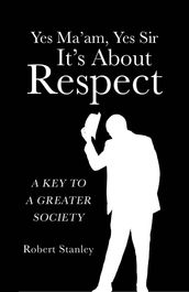 Yes Ma am, Yes Sir It s About Respect