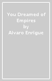 You Dreamed of Empires