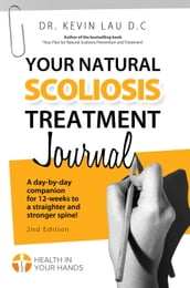 Your Natural Scoliosis Treatment Journal: A day-by-day companion for 12-weeks to a straighter and stronger spine!