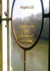 Z Chenonceau do Chaumont nad Loar