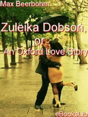 Zuleika Dobson, or An Oxford Love Story