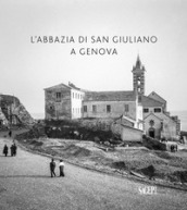 L abbazia di San Giuliano a Genova. Ediz. illustrata
