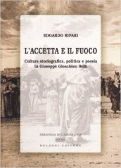 L accetta e il fuoco. Cultura storiografica, politica e poesia in Giuseppe Giachino Belli