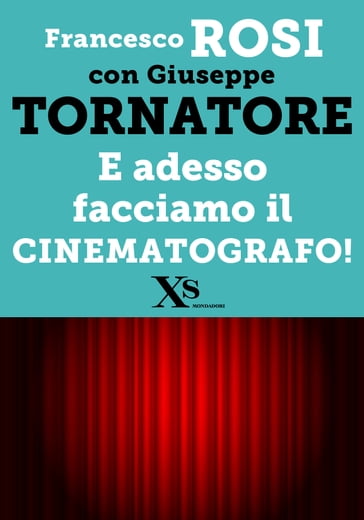 E adesso facciamo il cinematografo! (XS Mondadori) - Francesco Rosi - Giuseppe Tornatore