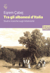 Tra gli albanesi d Italia. Studi e ricerche sugli Arbereshe