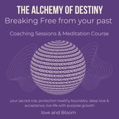 alchemy of Destiny Breaking Free from your past Coaching Sessions & Meditation Course, The