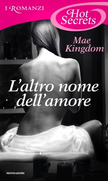 L'altro nome dell'amore (Romanzi Hot Secrets) - Mae Kingdom