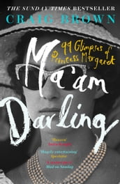 Ma am Darling: 99 Glimpses of Princess Margaret