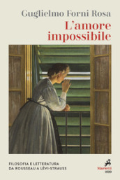 L amore impossibile. Filosofia e letteratura da Rousseau a Levì-Strauss