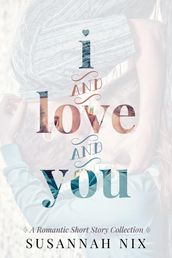 I and Love and You: A Romantic Short Story Collection