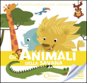Gli animali della savana. L enciclopedia dei piccoli. Con adesivi. Ediz. illustrata