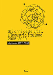 Gli anni della crisi. L industria italiana 2008-2020. Rapporto MET 2020
