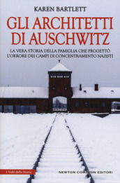 Gli architetti di Auschwitz. La vera storia della famiglia che progettò l orrore dei campi di concentramento nazisti