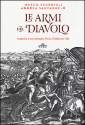 Le armi del diavolo. Anatomia di una battaglia: Pavia, 24 febbraio 1525. Con e-book
